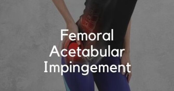 Femoral Acetabular Impingement